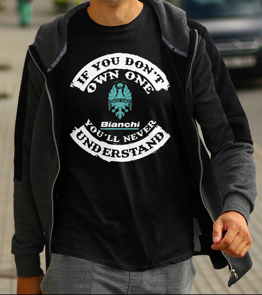 If You Don’t Own One You’ll Never Understand Edoardo Bianchi Bikes Since 1885 T-Shirt