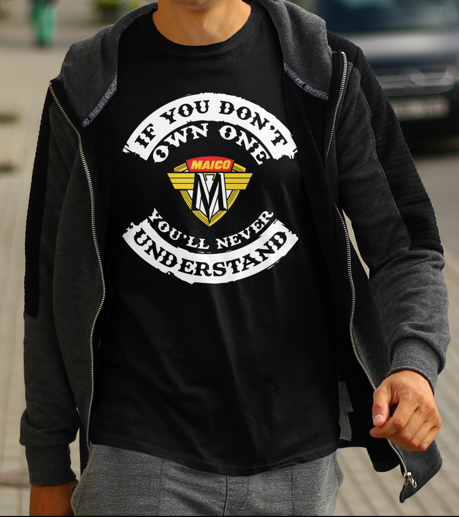 Maico Motorcycles If You Don't Own One You'll Never Understand T-Shirt