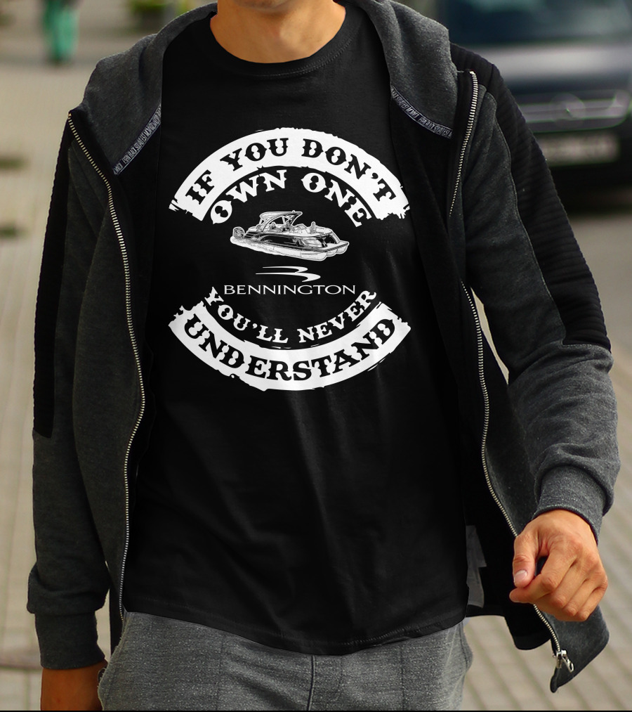 If You Don't Own One You'll Never Understand Bennington Pontoon T-Shirt