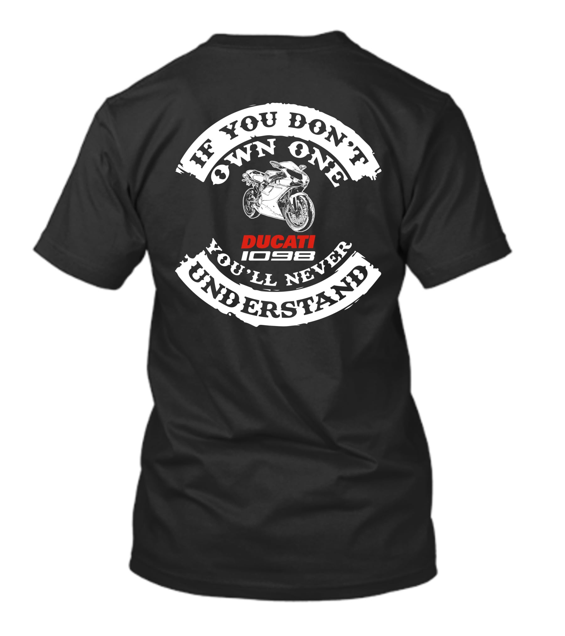 IF YOU DON'T OWN ONE YOU'LL NEVER UNDERSTAND DUCATI 1098 T-Shirt