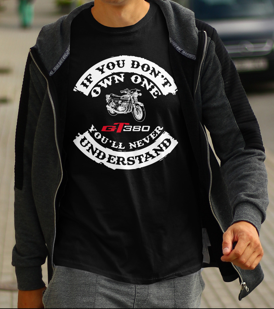 If You Don't Own One You'll Never Understand Suzuki GT380 T-Shirt