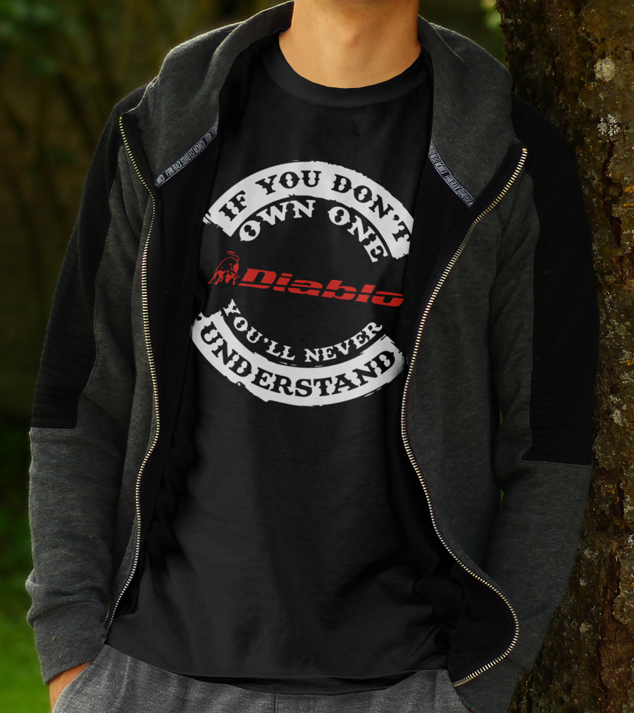 If You Don't Own One You'll Never Understand Diablo T-Shirt