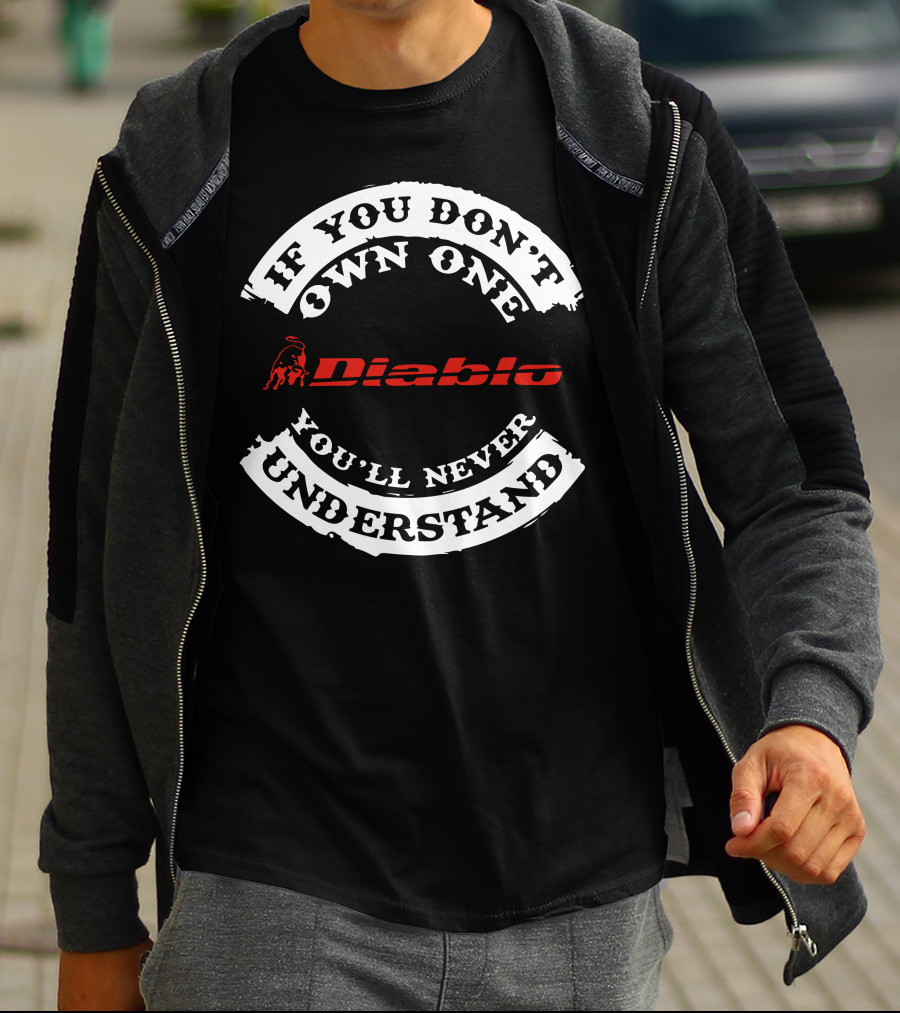 If You Don't Own One You'll Never Understand Diablo T-Shirt