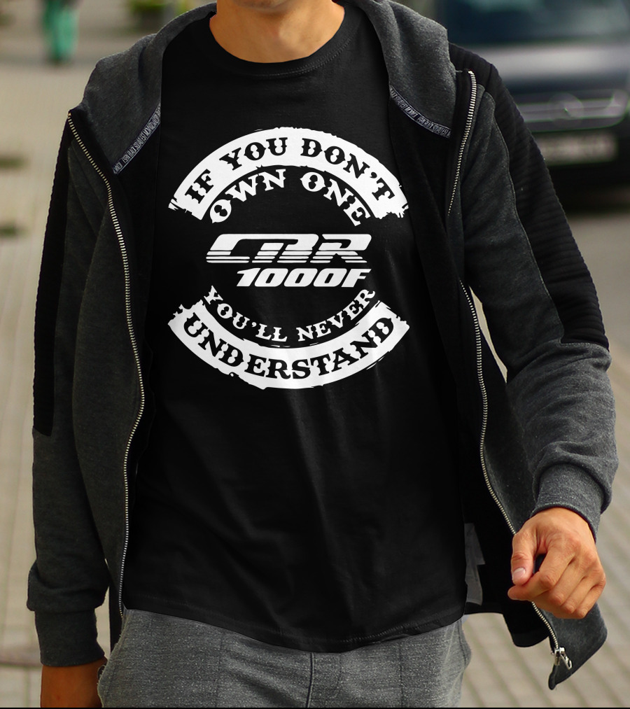 If You Don't Own One You'll Never Understand Honda CBR 1000F T-Shirt