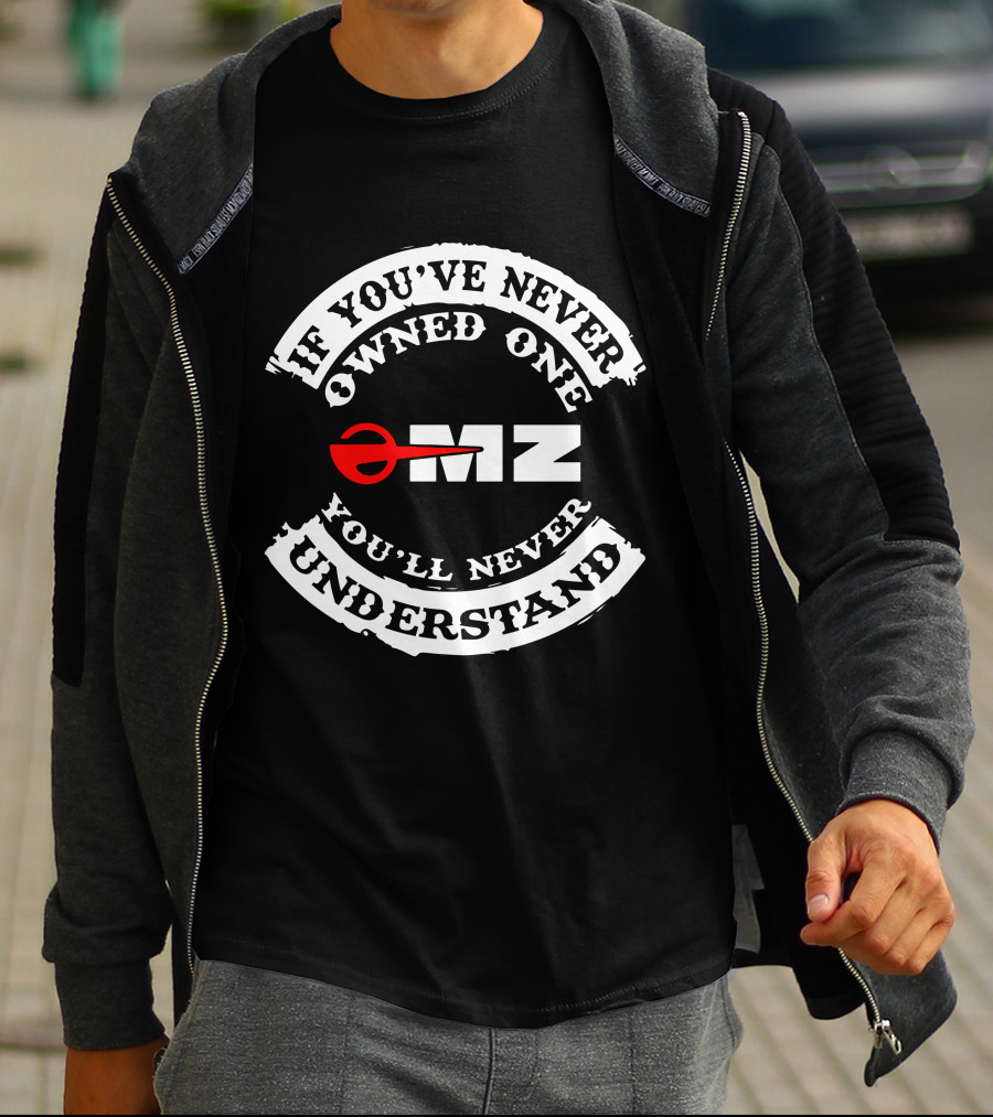 MZ Motorcycles If You've Never Owned One You'll Never Understand T-Shirt