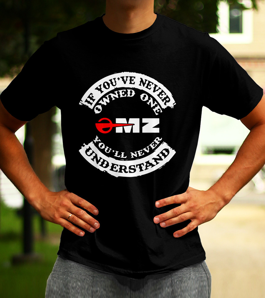 MZ Motorcycles If You've Never Owned One You'll Never Understand T-Shirt
