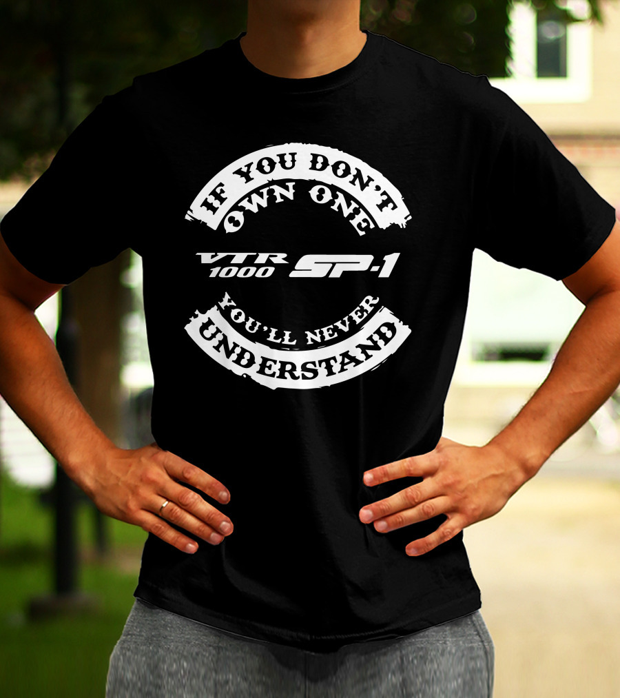 If You Don't Own One Honda VTR1000 SP1 You'll Never Understand T-Shirt
