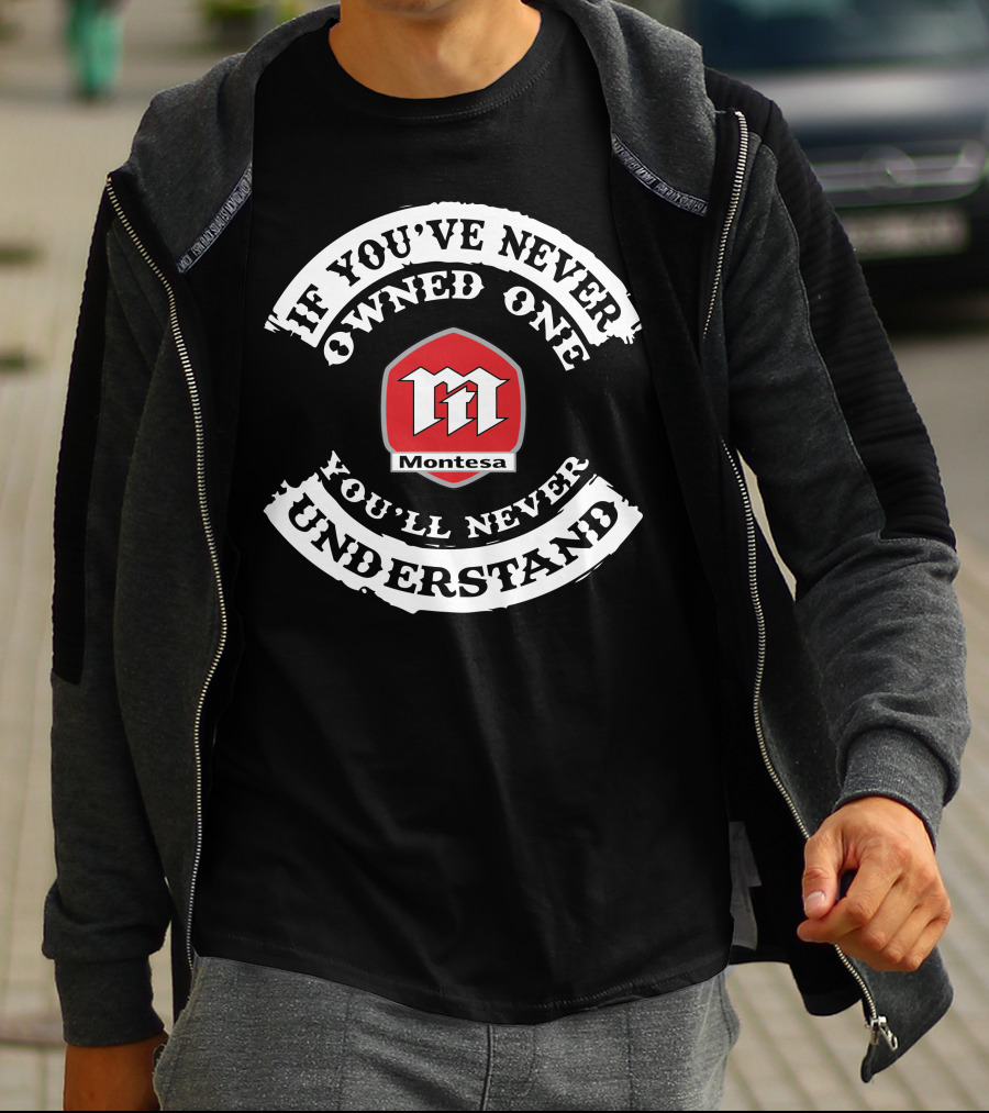 Montesa If You've Never Owned One You'll Never Understand T-Shirt