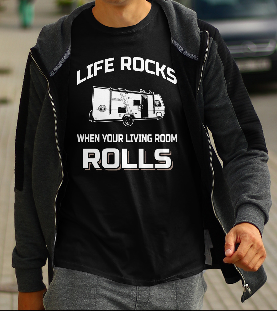 LIFE ROCKS WHEN YOUR LIVING ROOM ROLLS Forest River No Boundaries 19.8 T-Shirt