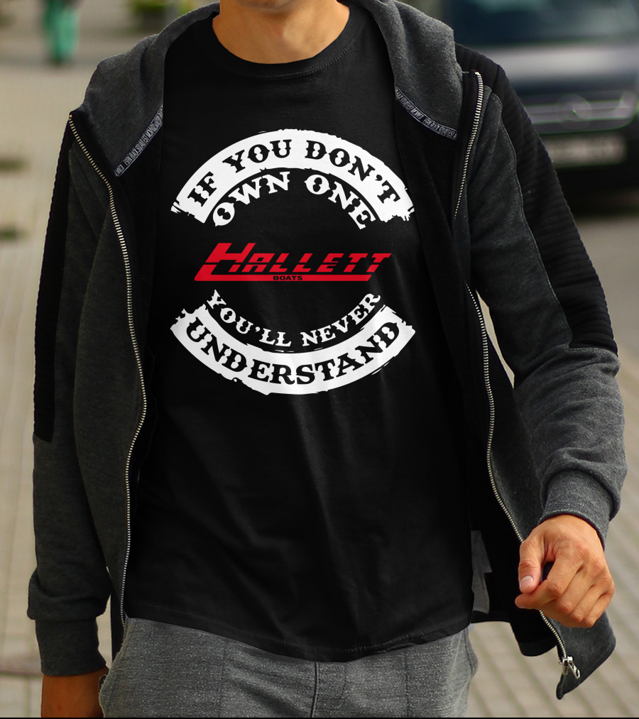 If You Don't Own One Hallett Boats You'll Never Understand T-Shirt