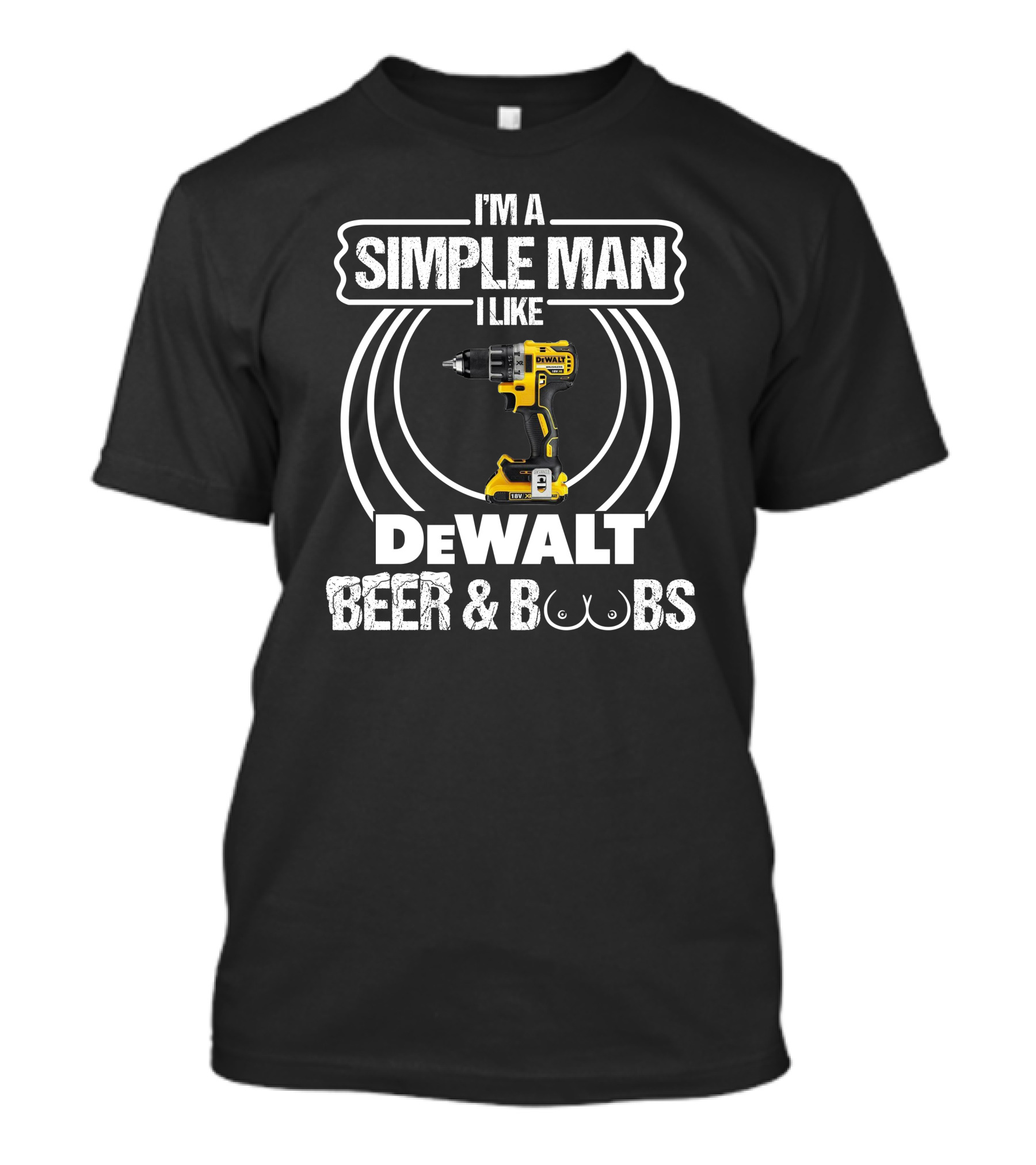 I'm A Simple Man I Like DeWalt Beer And Boobs T-Shirt