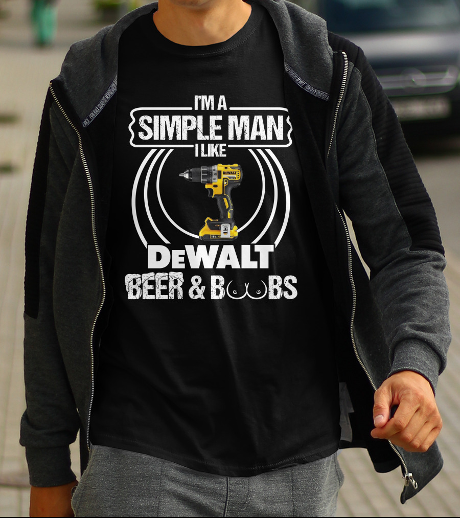 I'm A Simple Man I Like DeWalt Beer And Boobs T-Shirt