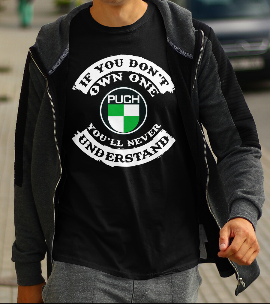 PUCH Motorcycle If You Don't Own One You'll Never Understand T-Shirt