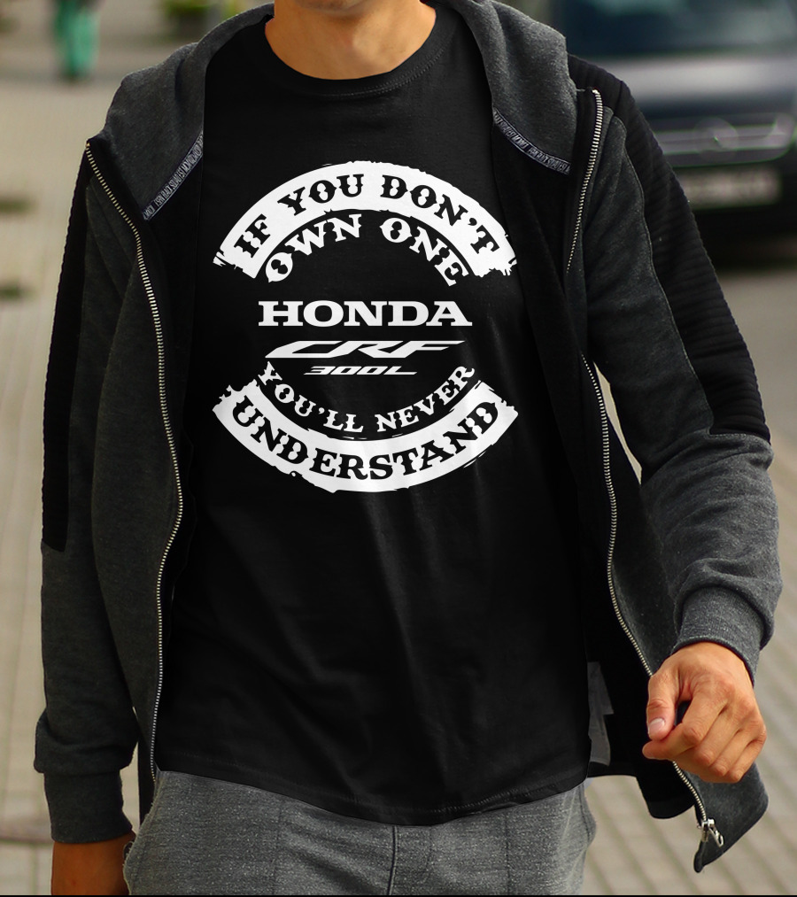 If You Don't Own One Honda CRF300L You'll Never Understand T-Shirt
