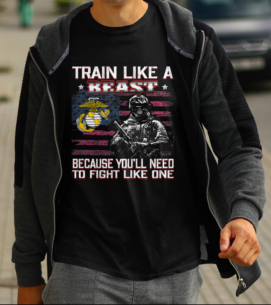 Train Like A Beast Because You'll Need To Fight Like One Marine Corps Flag Soldier T-Shirt