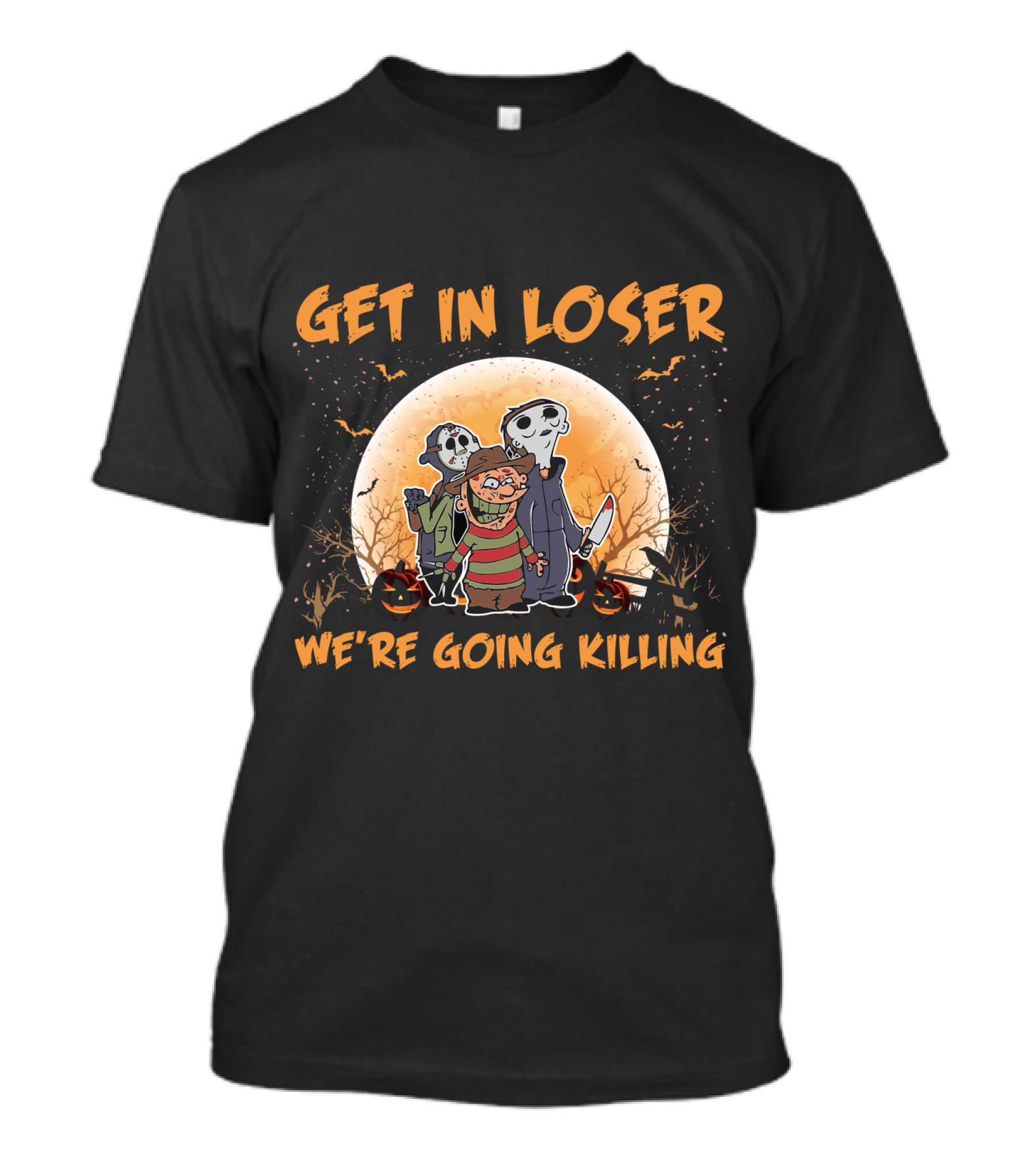 GET IN LOSER WE'RE GOING KILLING HALLOWEEN MOON SPOOKY CHARACTERS JACK-O'-LANTERNS T-Shirt