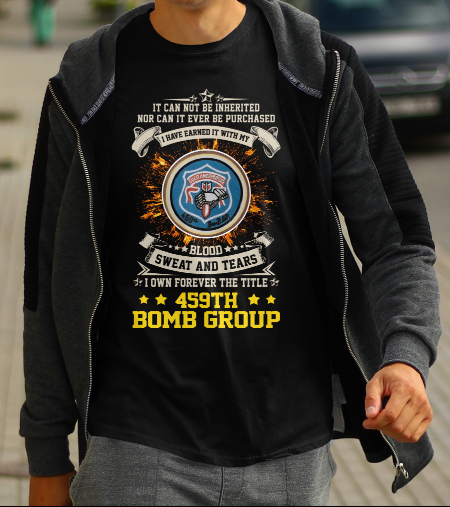 459Th Bomb Group Blood Sweat And Tears Forever Earned T-Shirt