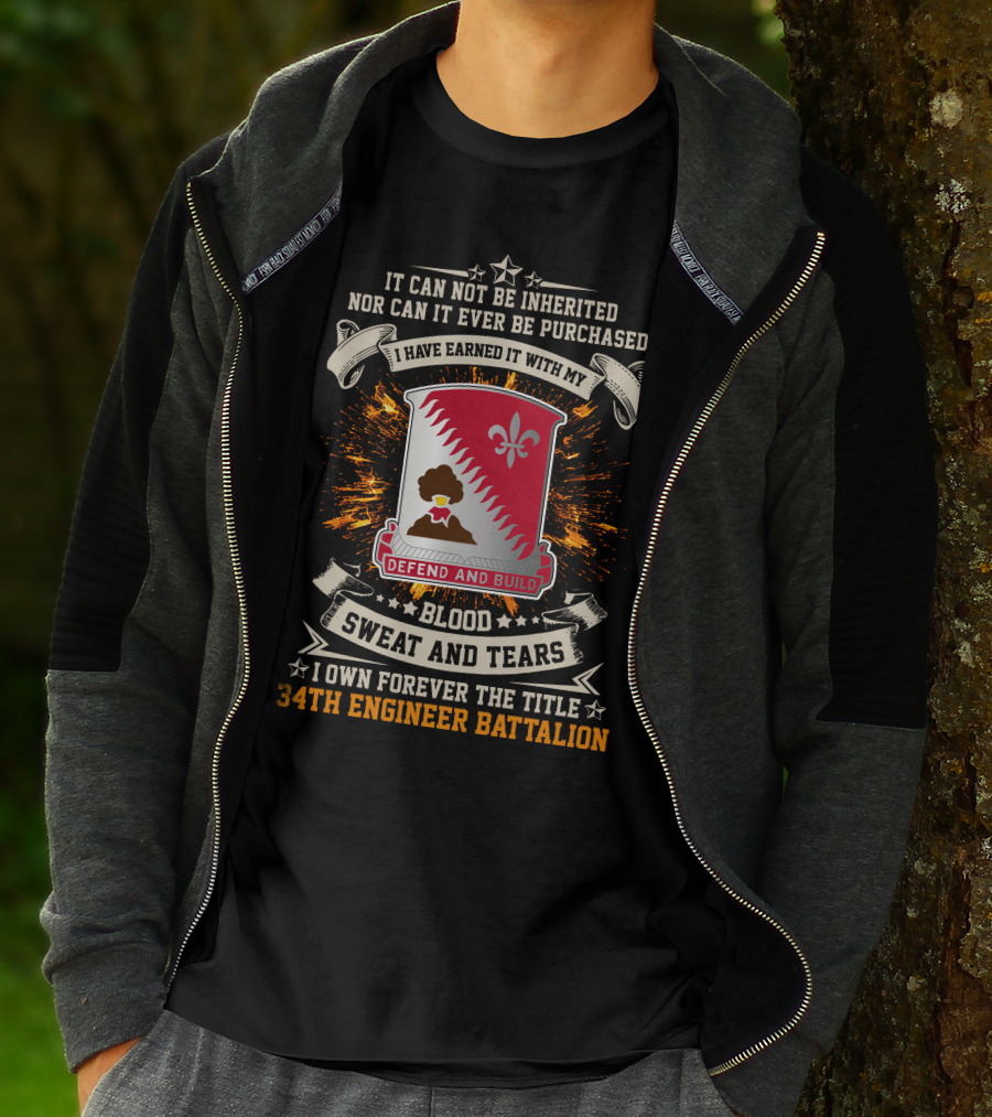 34Th Engineer Battalion It Can Not Be Inherited Blood Sweat And Tears I Own Forever The Title Defend And Build T-Shirt