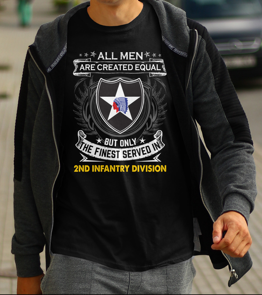 All Men Are Created Equal But Only The Finest Served In 2Nd Infantry Division T-Shirt