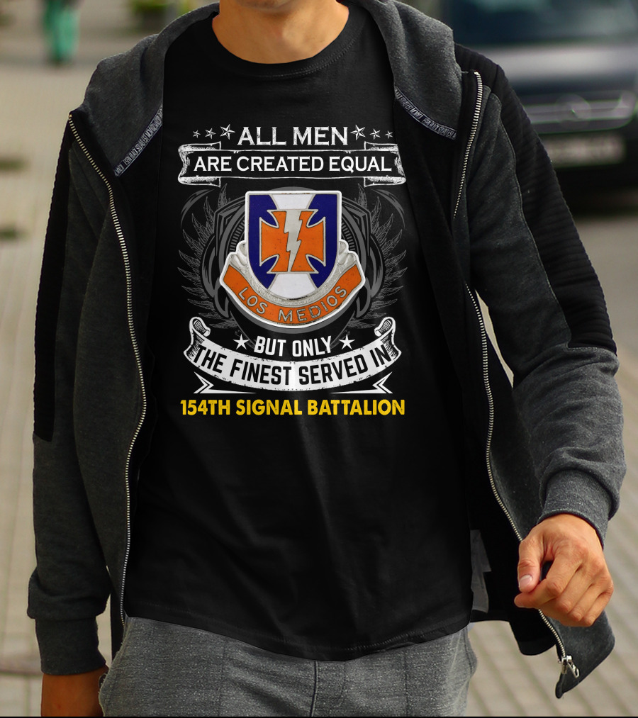 All Men Are Created Equal But Only The Finest Served In 154Th Signal Battalion Los Medios T-Shirt