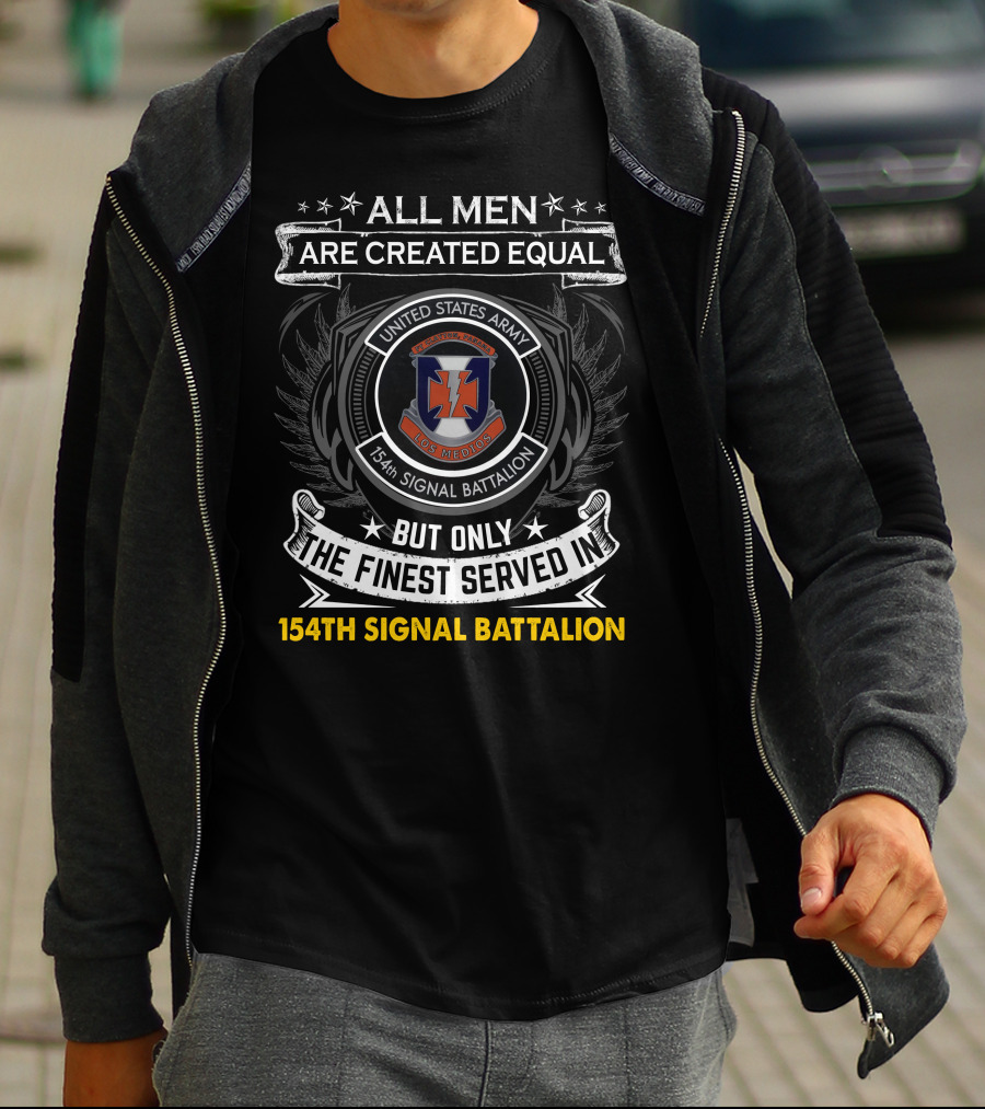 All Men Are Created Equal But Only The Finest Served In United States Army 154Th Signal Battalion T-Shirt