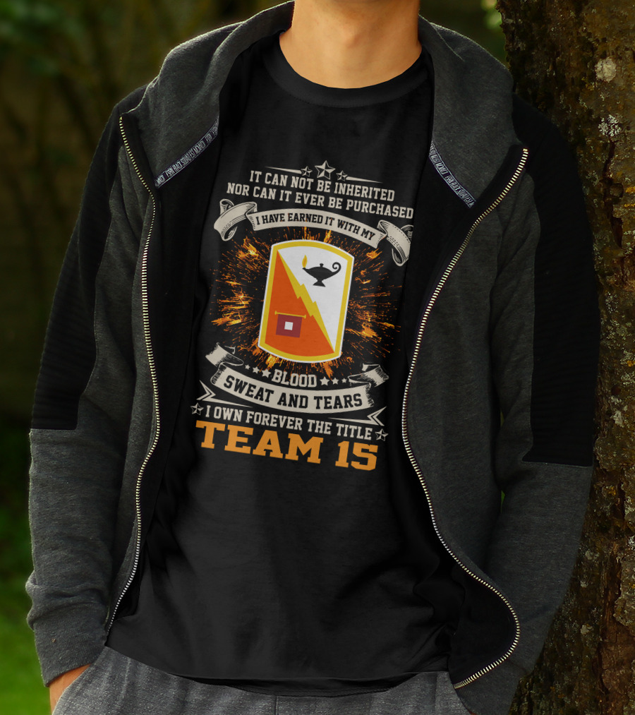 I Have Earned It With My Blood Sweat And Tears Team 15 15th Signal Brigade T-Shirt