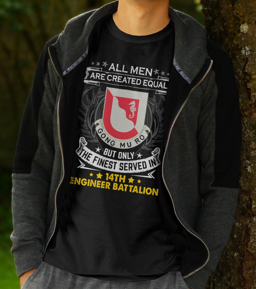 All Men Are Created Equal But Only The Finest Served In 14Th Engineer Battalion Gong Mu Ro T-Shirt