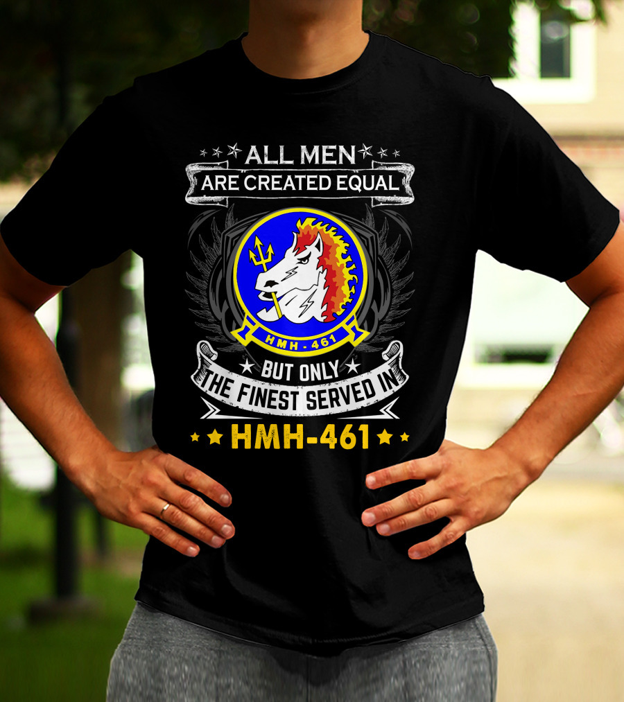 All Men Are Created Equal But Only The Finest Served In Hmh-461 T-Shirt