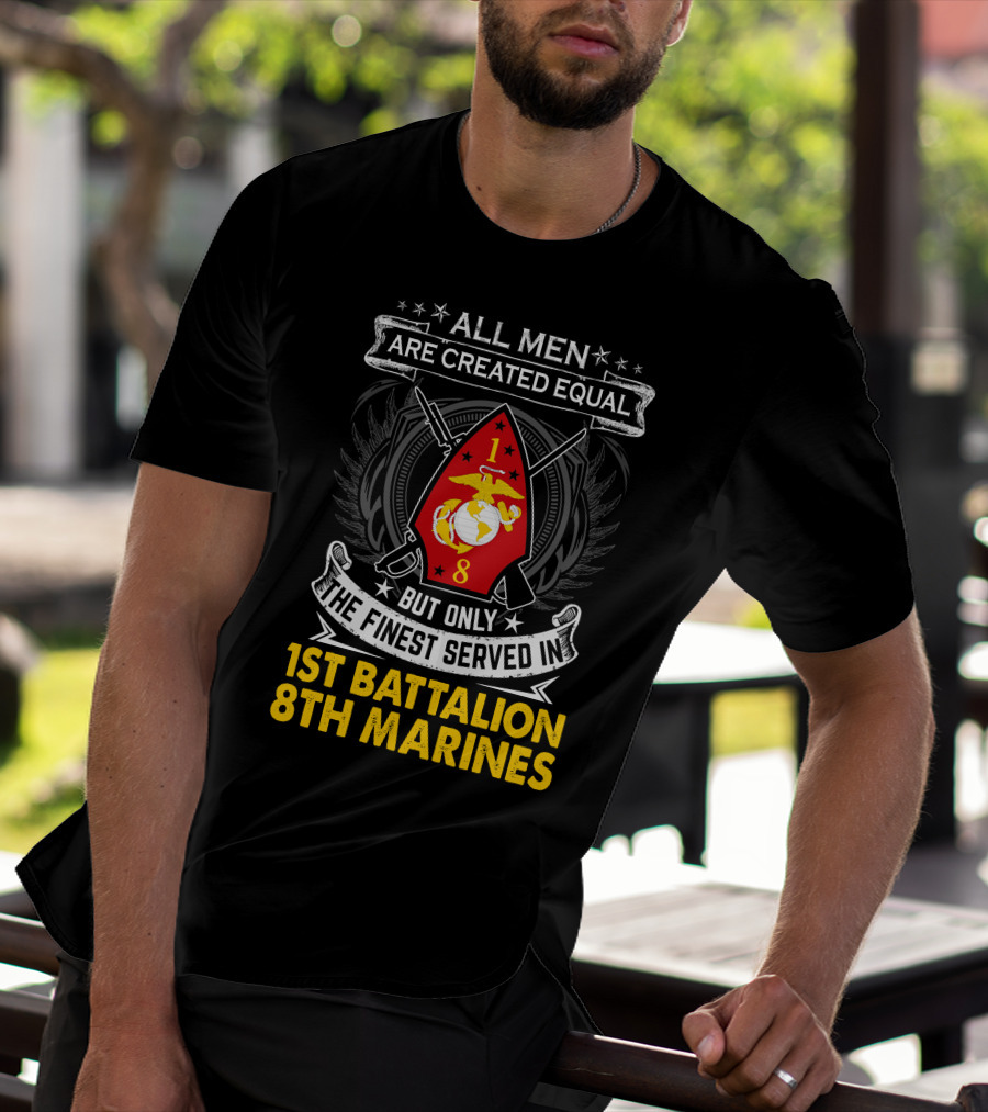 All Men Are Created Equal But Only The Finest Served In 1St Battalion 8Th Marines T-Shirt
