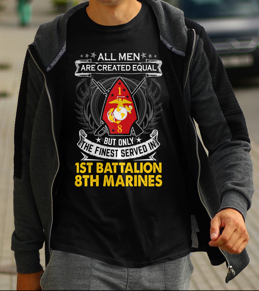 All Men Are Created Equal But Only The Finest Served In 1St Battalion 8Th Marines T-Shirt