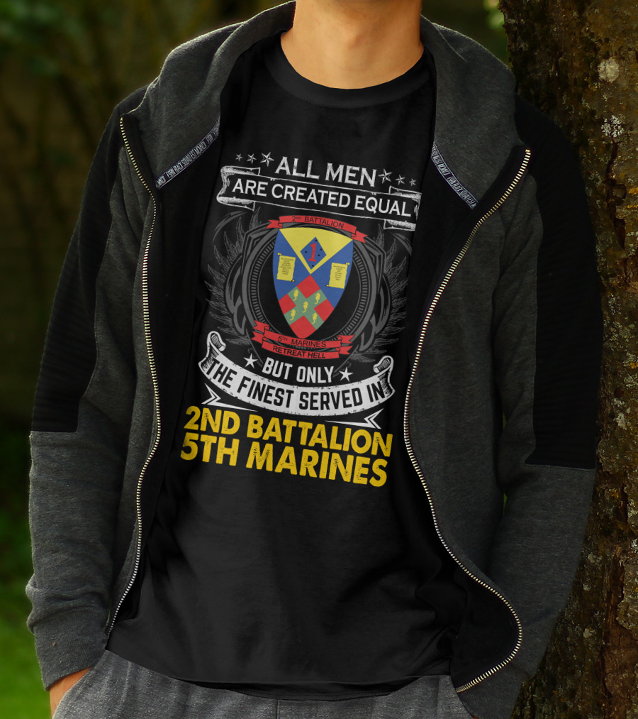 All Men Are Created Equal But Only The Finest Served In 2Nd Battalion 5Th Marines Retreat Hell T-Shirt