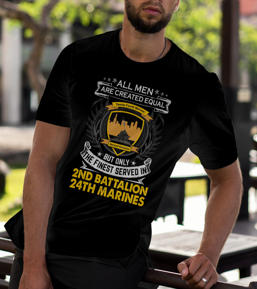 All Men Are Created Equal But Only The Finest Served In 2Nd Battalion 24Th Marines T-Shirt