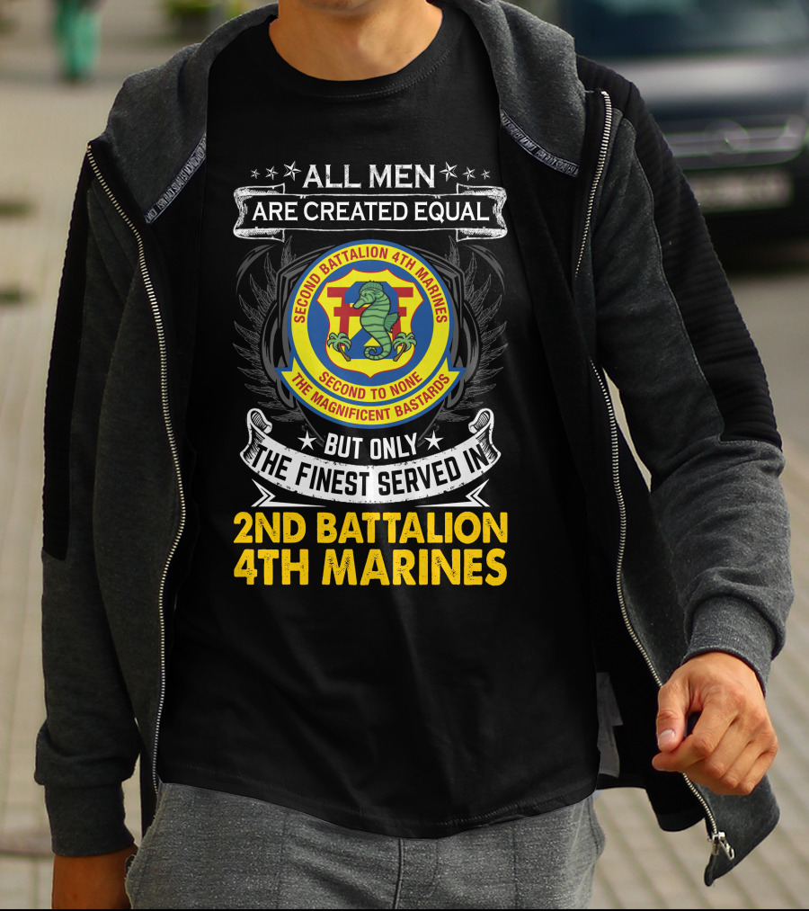 All Men Are Created Equal But Only The Finest Served In 2Nd Battalion 4Th Marines Second To None The Magnificent Bastards T-Shirt
