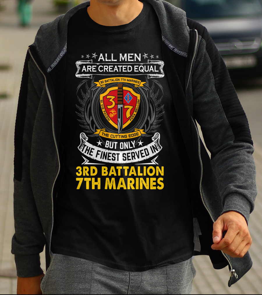 All Men Are Created Equal But Only The Finest Served In 3Rd Battalion 7Th Marines The Cutting Edge T-Shirt