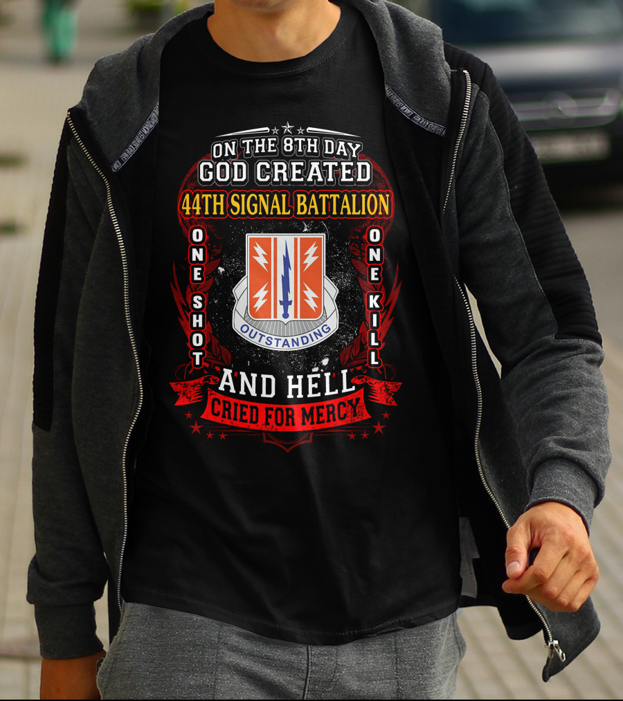On The 8Th Day God Created 44Th Signal Battalion One Shot One Kill And Hell Cried For Mercy Outstanding T-Shirt