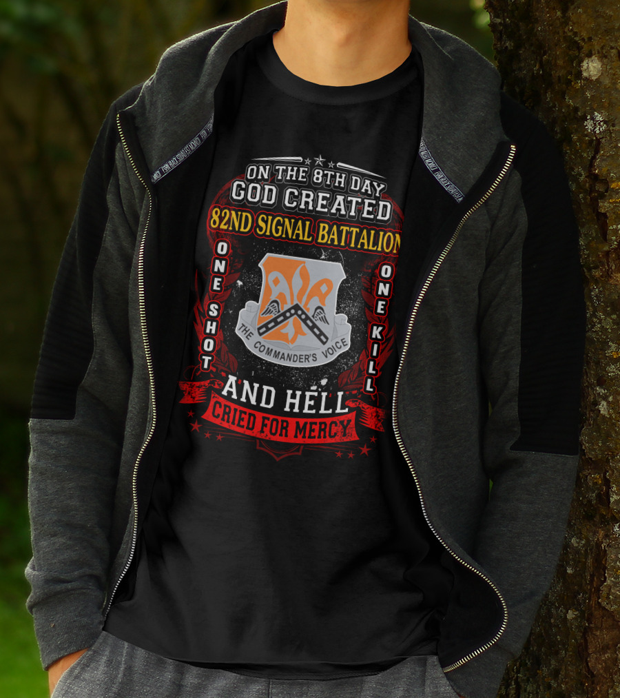 On The 8Th Day God Created 82Nd Signal Battalion One Shot One Kill And Hell Cried For Mercy The Commander's Voice T-Shirt