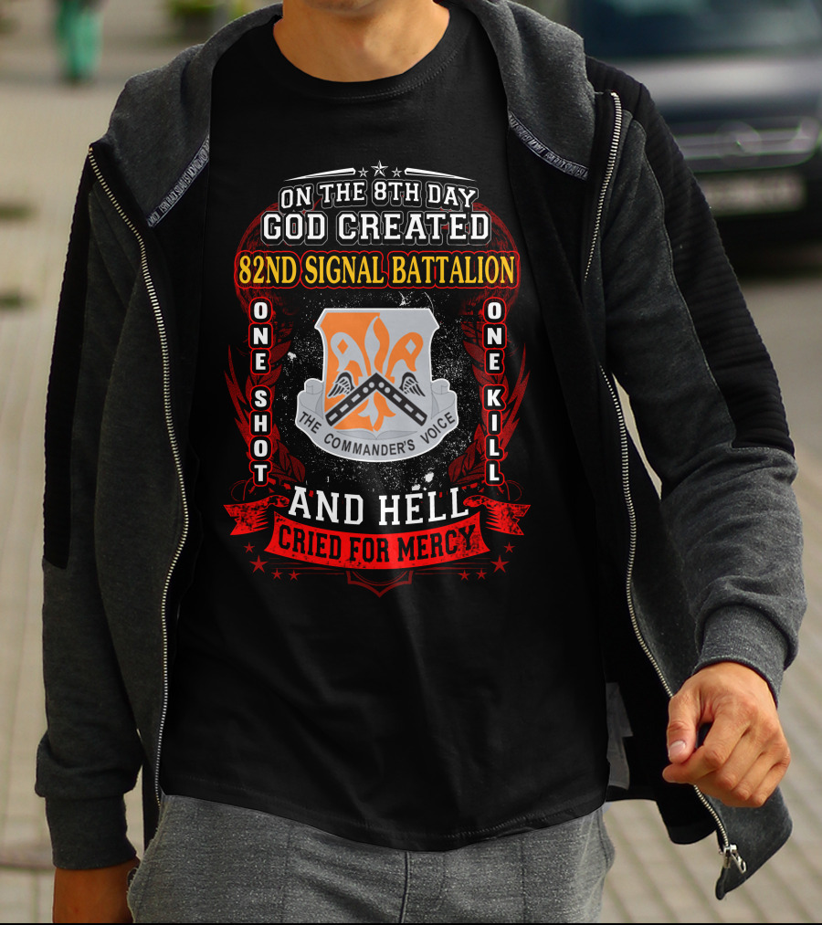 On The 8Th Day God Created 82Nd Signal Battalion One Shot One Kill And Hell Cried For Mercy The Commander's Voice T-Shirt
