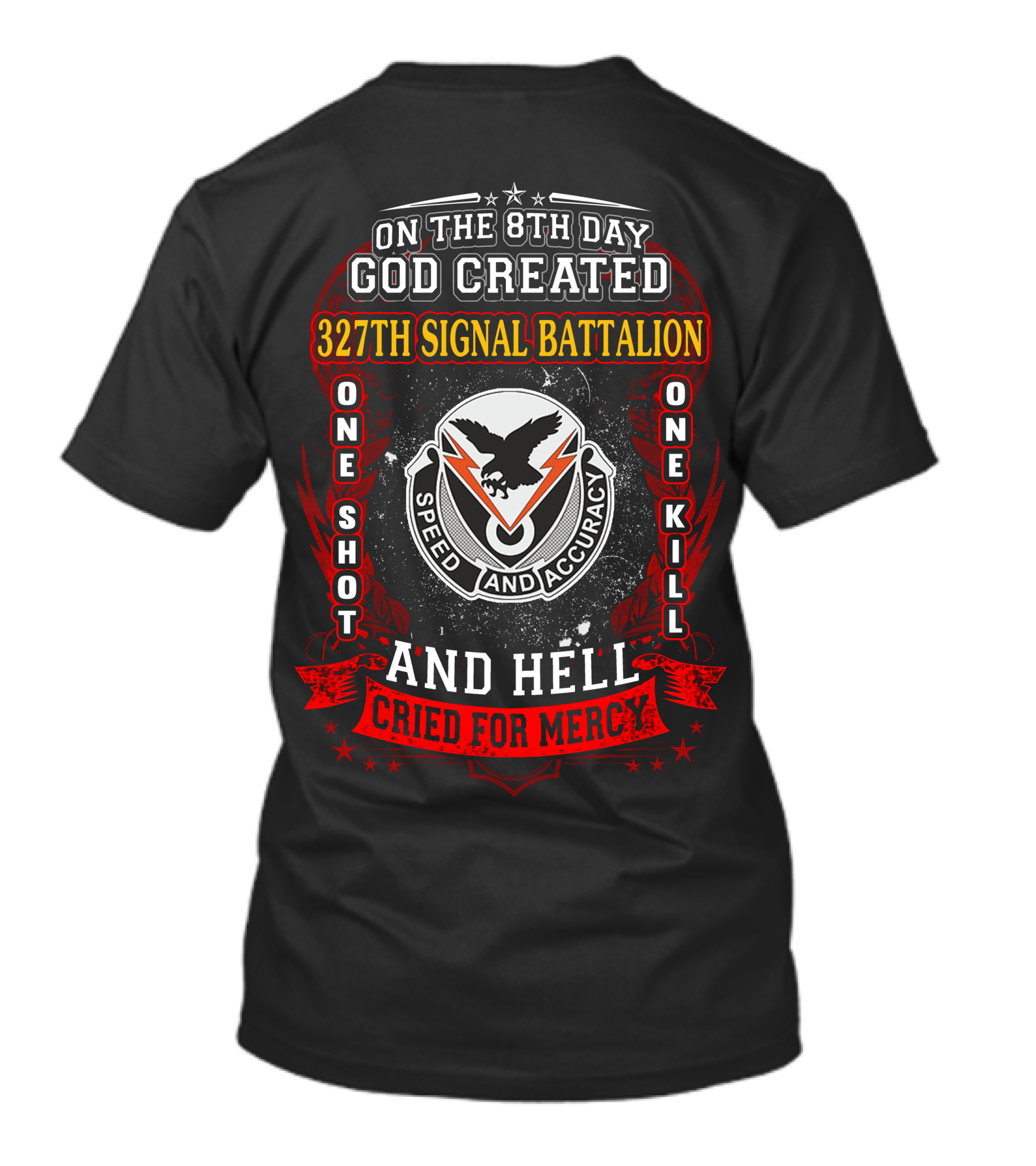 On The 8Th Day God Created 327Th Signal Battalion One Shot One Kill Speed And Accuracy And Hell Cried For Mercy T-Shirt