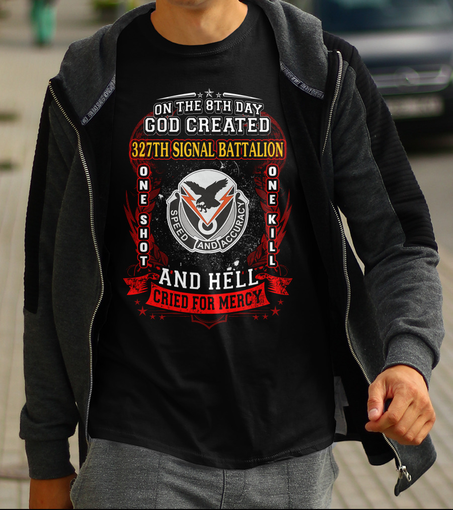 On The 8Th Day God Created 327Th Signal Battalion One Shot One Kill Speed And Accuracy And Hell Cried For Mercy T-Shirt