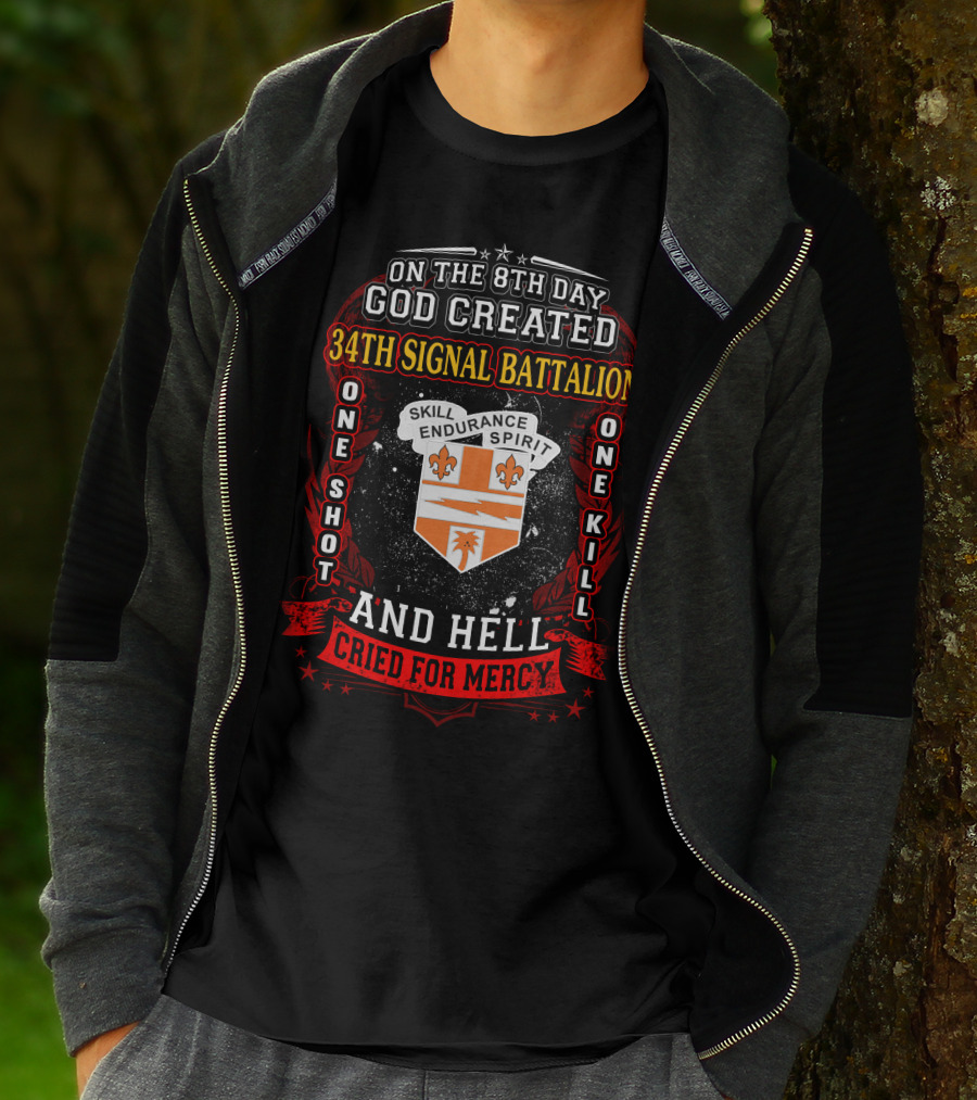 On The 8Th Day God Created 34Th Signal Battalion One Shot One Kill Skill Endurance Spirit And Hell Cried For Mercy T-Shirt