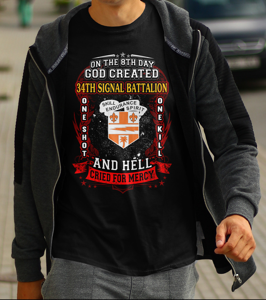 On The 8Th Day God Created 34Th Signal Battalion One Shot One Kill Skill Endurance Spirit And Hell Cried For Mercy T-Shirt