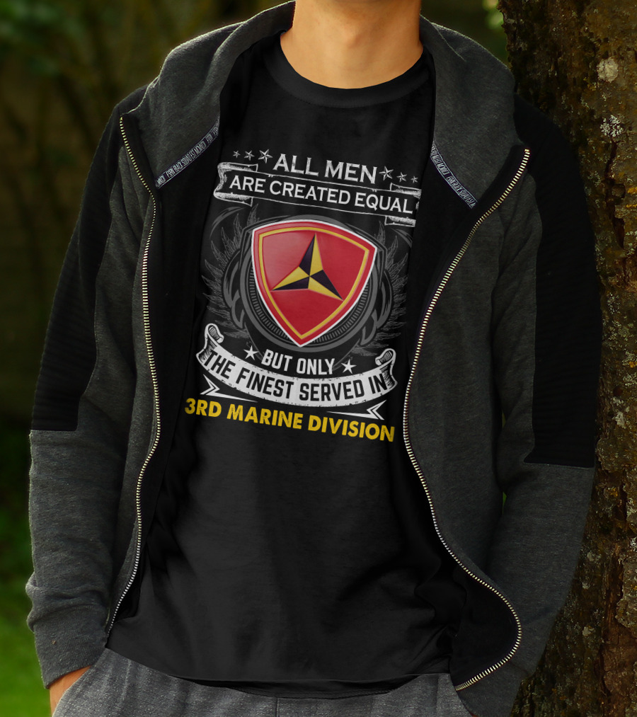 All Men Are Created Equal But Only The Finest Served In 3Rd Marine Division T-Shirt
