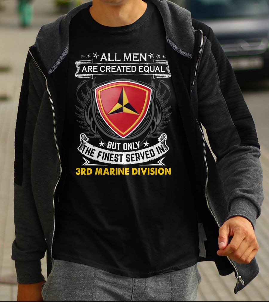 All Men Are Created Equal But Only The Finest Served In 3Rd Marine Division T-Shirt