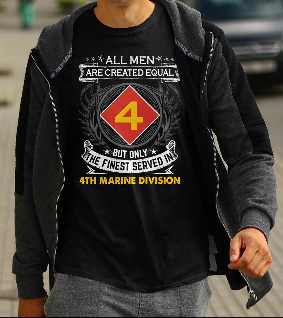 All Men Are Created Equal But Only The Finest Served In 4Th Marine Division T-Shirt