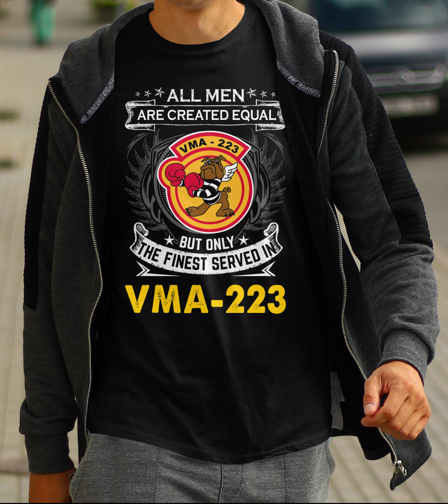 ALL MEN ARE CREATED EQUAL BUT ONLY THE FINEST SERVED IN VMA-223 T-Shirt