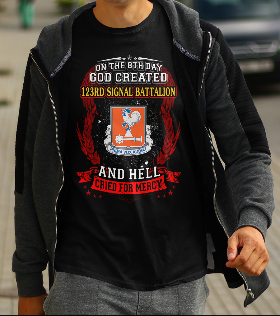 On The 8Th Day God Created 123Rd Signal Battalion And Hell Cried For Mercy Prima Vox Audiat T-Shirt
