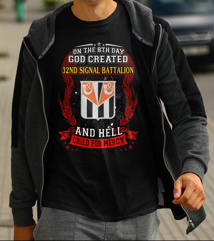 On The 8Th Day God Created 32Nd Signal Battalion And Hell Cried For Mercy T-Shirt