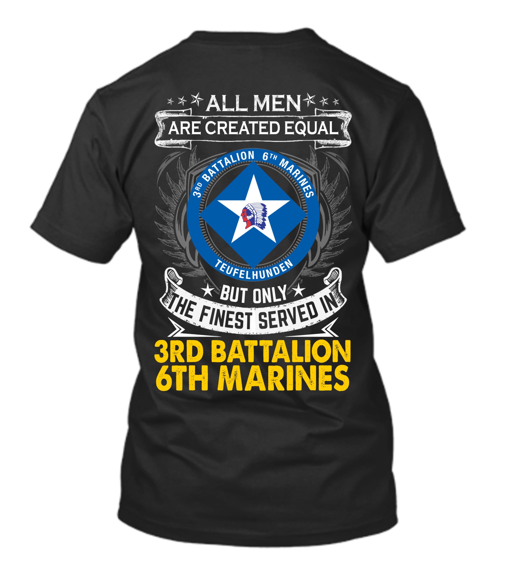 All Men Are Created Equal But Only The Finest Served In 3Rd Battalion 6Th Marines Teufelhunden T-Shirt