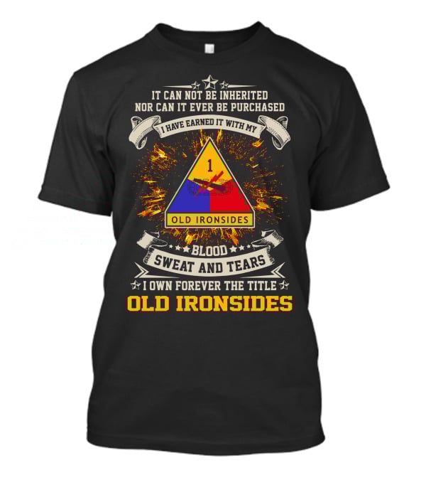 1st Armored Division Old Ironsides Blood Sweat And Tears Earned Not Inherited T-Shirt