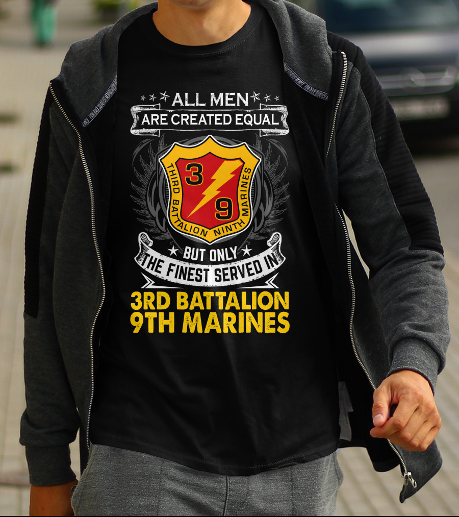 All Men Are Created Equal But Only The Finest Served In 3Rd Battalion 9Th Marines T-Shirt